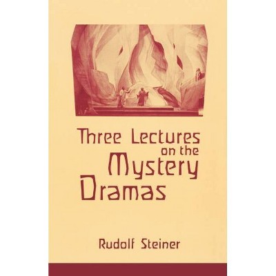 Three Lectures on the Mystery Dramas - by  Rudolf Steiner (Paperback)