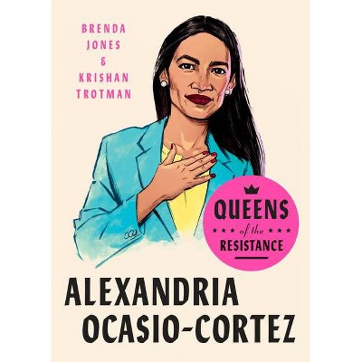 Queens of the Resistance: Alexandria Ocasio-Cortez - by  Brenda Jones & Krishan Trotman (Hardcover)