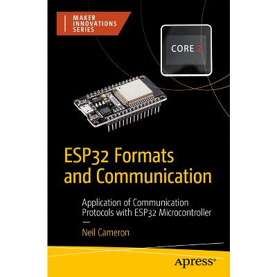 Esp32 Formats and Communication - (Maker Innovations) by  Neil Cameron (Paperback)
