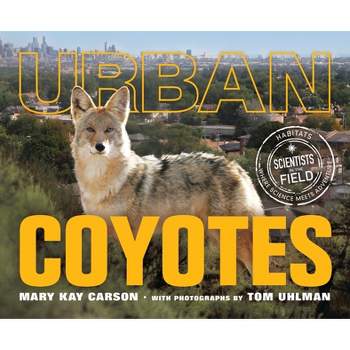 Urban Coyotes - (Scientists in the Field (Paperback)) by  Mary Kay Carson (Hardcover)