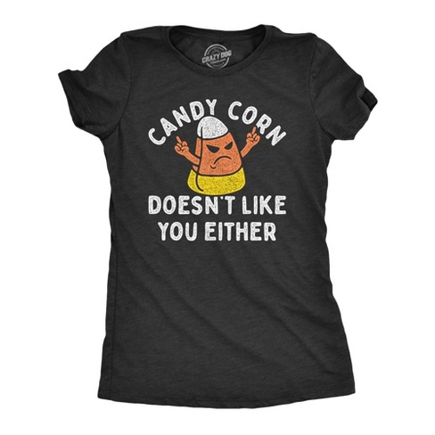 Womens Candy Corn Doesnt Like You Either T Shirt Funny Halloween Treat Joke Tee For Ladies - Crazy Dog Women's T Shirt - image 1 of 4