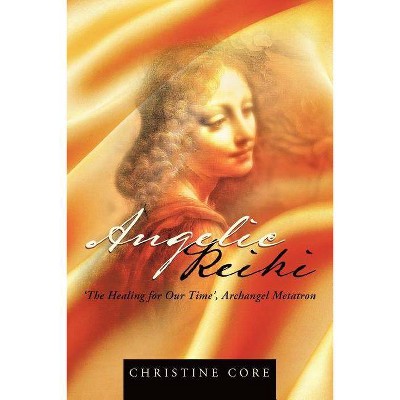 Angelic Reiki - by  Christine Core (Paperback)