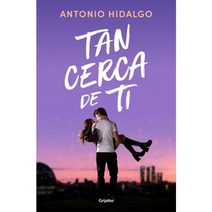 Tan Cerca de Ti / Close to You - by  Antonio Hidalgo (Paperback) - 1 of 1