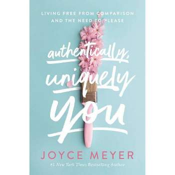 Authentically, Uniquely You - by Joyce Meyer (Hardcover)