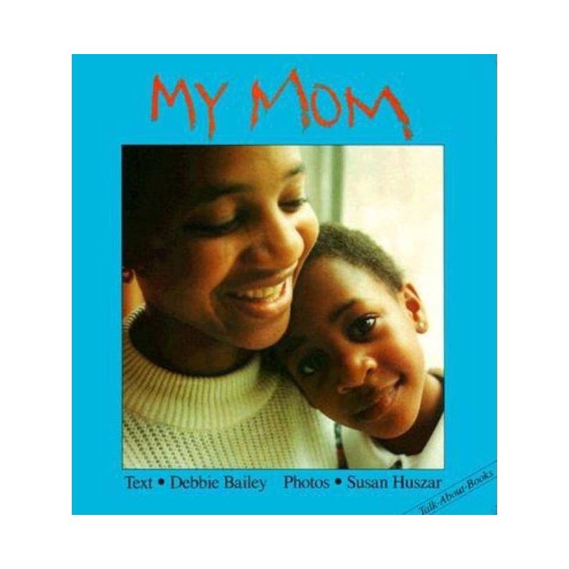 My Mom - (Talk-About-Books) by  Debbie Bailey (Board Book), 1 of 2