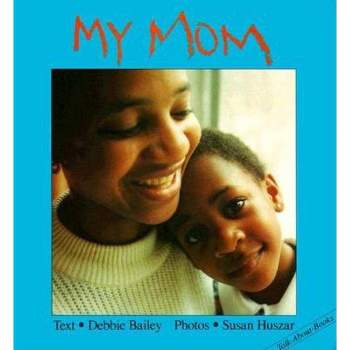 My Mom - (Talk-About-Books) by  Debbie Bailey (Board Book)