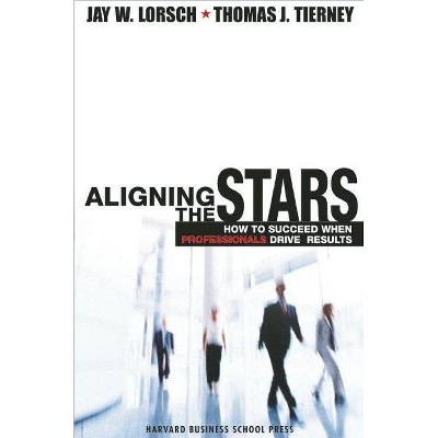 Aligning the Stars - by  Jay W Lorsch & Thomas J Tierney (Hardcover)