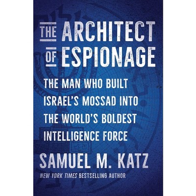 The Architect of Espionage - by  Samuel M Katz (Hardcover)