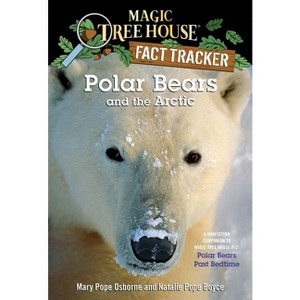 Polar Bears and the Arctic - (Magic Tree House Fact Tracker) by  Mary Pope Osborne & Natalie Pope Boyce (Paperback) - 1 of 1