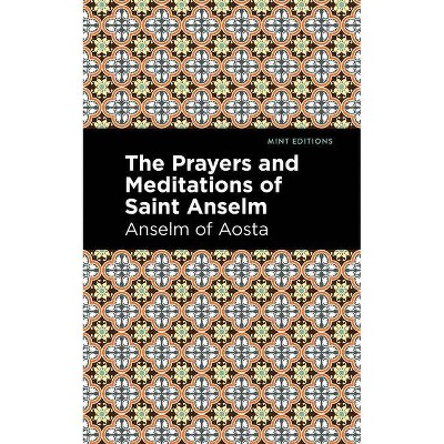 The Prayers and Meditations of St. Anslem - (Mint Editions) by  Anselm Of Aosta (Paperback)