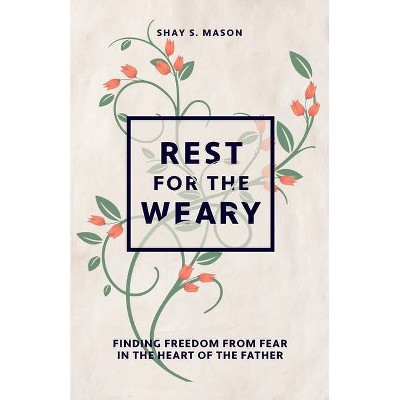 Rest for the Weary - by  Shay S Mason (Paperback)