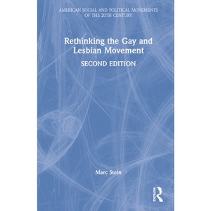 Rethinking the Gay and Lesbian Movement - (American Social and Political Movements of the 20th Century) 2nd Edition by Marc Stein - 1 of 1