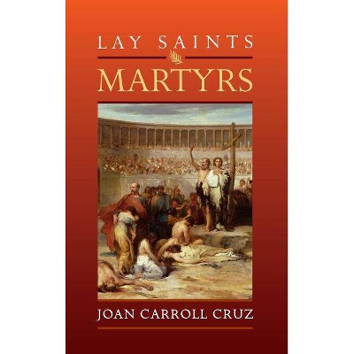  Lay Saints: Martyrs - by  Joan Carroll Cruz (Paperback) 