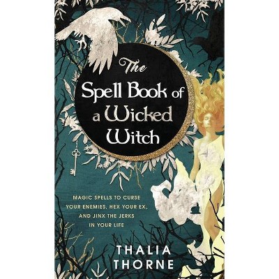 The Spell Book of a Wicked Witch - by  Thalia Thorne (Hardcover)