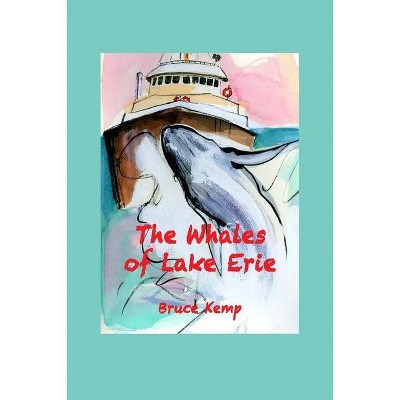 The Whales of Lake Erie - by  Bruce Kemp (Paperback)