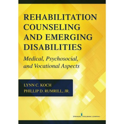 Rehabilitation Counseling and Emerging Disabilities - by  Lynn C Koch & Phillip D Rumrill (Paperback)