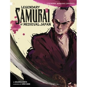 Legendary Samurai of Medieval Japan - (Legendary Warriors Graphics) by  Benjamin Harper (Paperback) - 1 of 1