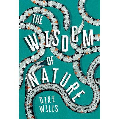 Wisdom of Nature - by  Dixe Wills (Hardcover)