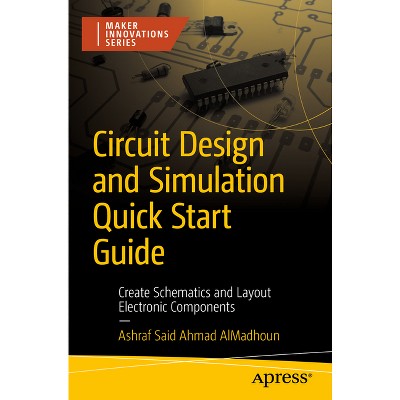 Circuit Design and Simulation Quick Start Guide - (Maker Innovations) by  Ashraf Said Almadhoun (Paperback)