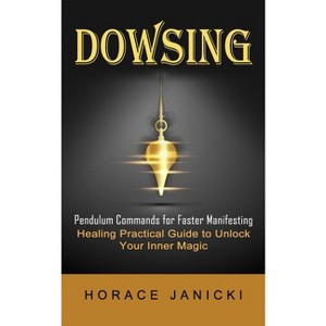 Dowsing - by  Horace Janicki (Paperback) - 1 of 1