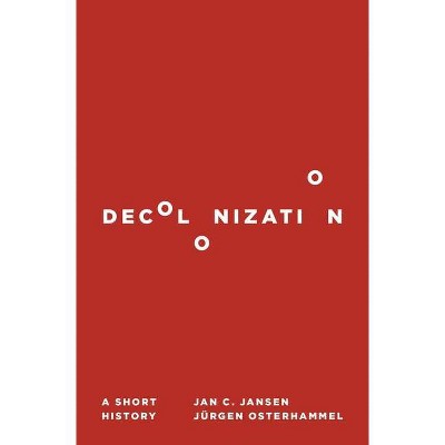 Decolonization - by  Jan C Jansen & Jürgen Osterhammel (Paperback)