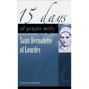 15 Days of Prayer with Saint Bernadette of Lourdes - by  François Vayne (Paperback) - 1 of 1