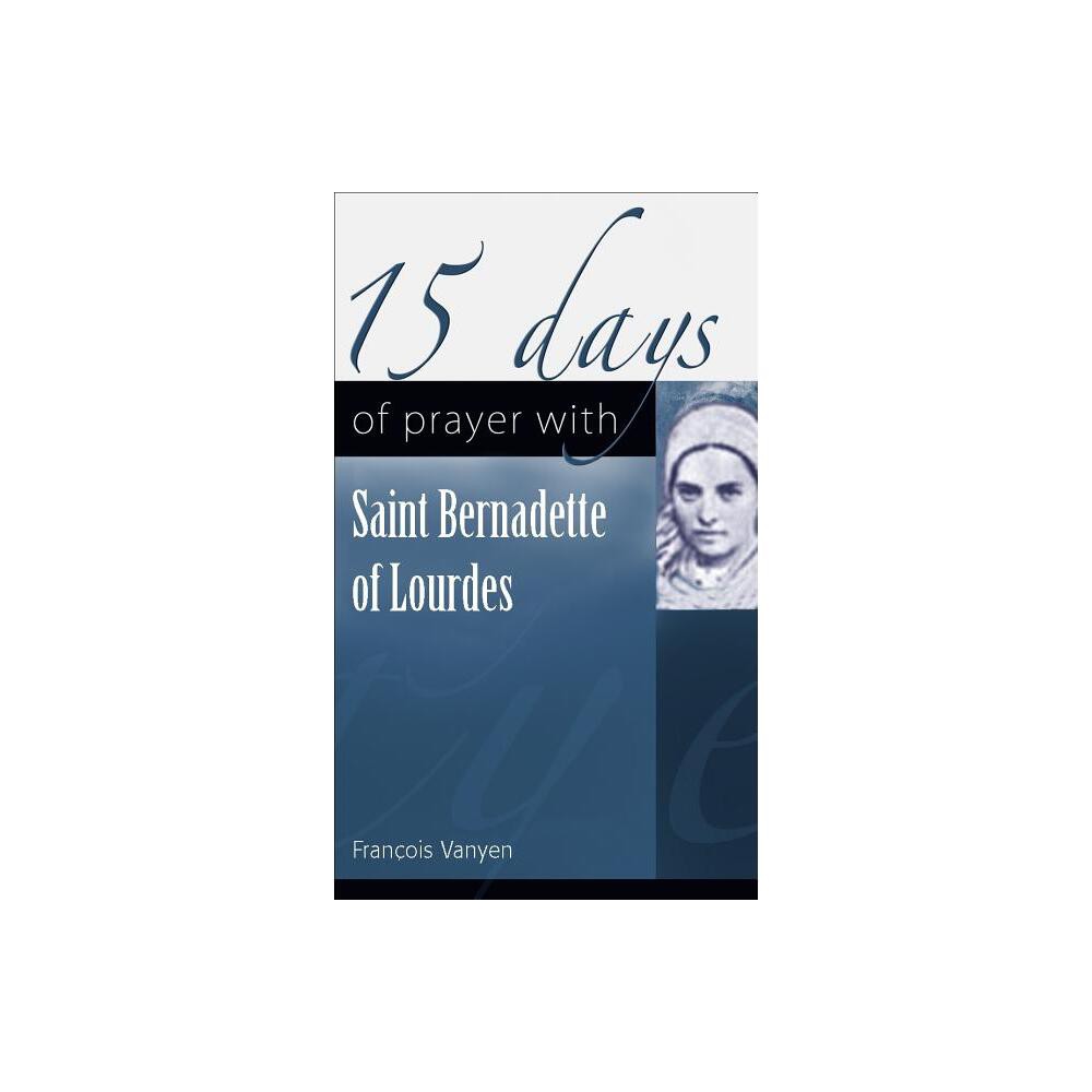 15 Days of Prayer with Saint Bernadette of Lourdes - by Franois Vayne (Paperback)