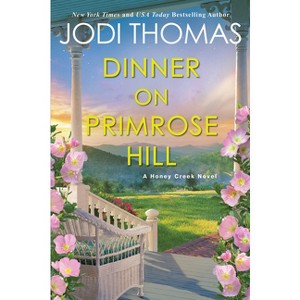 Dinner on Primrose Hill - (A Honey Creek Novel) by  Jodi Thomas (Paperback) - 1 of 1