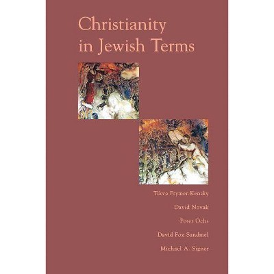 Christianity in Jewish Terms - (Radical Traditions (Paperback)) by  Tikva Frymer-Kensky & David Novak & Peter Ochs & David Sandmel & Michael Singer