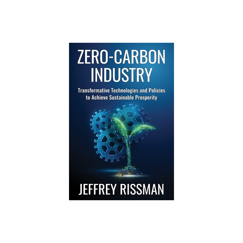 Zero-Carbon Industry - (Center on Global Energy Policy) by Jeffrey Rissman (Hardcover)