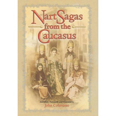 Nart Sagas from the Caucasus - by  John Colarusso (Hardcover)