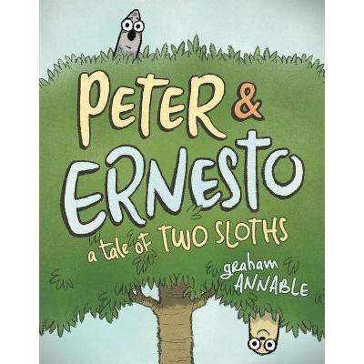 Peter & Ernesto: A Tale of Two Sloths - by  Graham Annable (Hardcover)