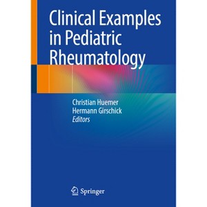 Clinical Examples in Pediatric Rheumatology - by  Christian Huemer & Hermann Girschick (Paperback) - 1 of 1