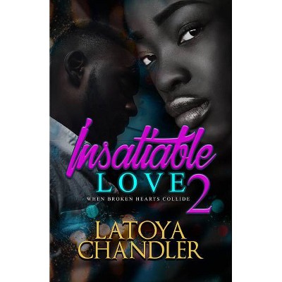 Insatiable Love 2 - by  Latoya Chandler (Paperback)