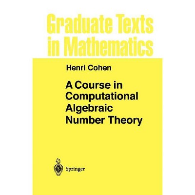 A Course in Computational Algebraic Number Theory - (Graduate Texts in Mathematics) by  Henri Cohen (Paperback)