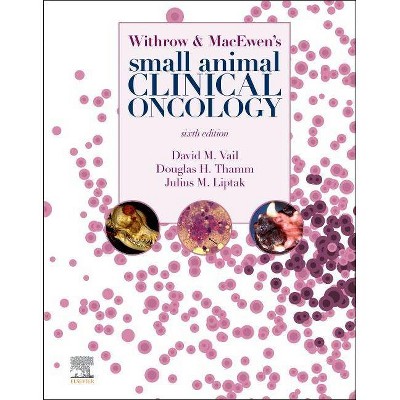 Withrow and Macewen's Small Animal Clinical Oncology - 6th Edition by  David M Vail & Douglas Thamm & Julias Liptak (Hardcover)