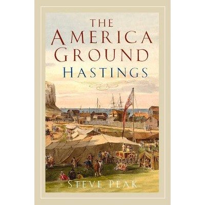 The America Ground, Hastings - by  Steve Peak (Paperback)