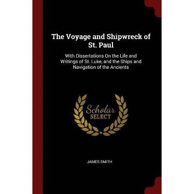 The Voyage and Shipwreck of St. Paul - by  James Smith (Paperback)