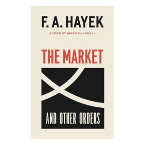 The Market and Other Orders - (Collected Works of F. A. Hayek) by  F a Hayek (Paperback) - 1 of 1