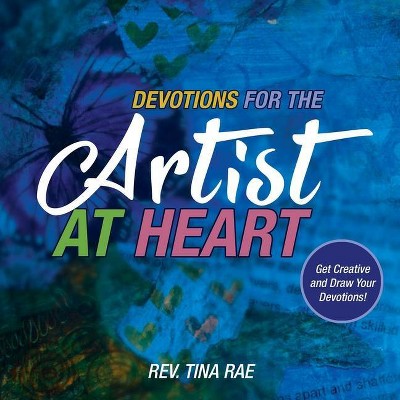 Devotions for the Artist at Heart - by  Tina Rae (Paperback)