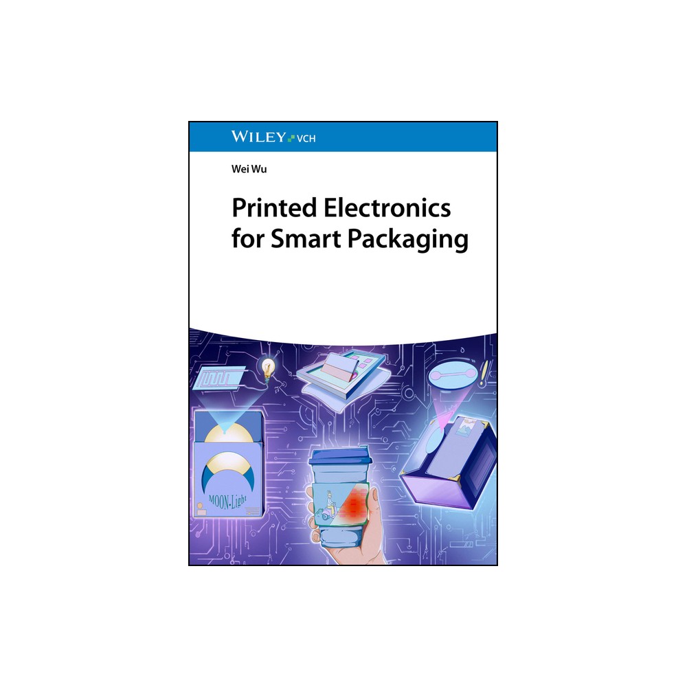 Printed Electronics for Smart Packaging - by Wei Wu (Hardcover)