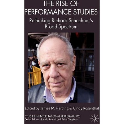 The Rise of Performance Studies - (Studies in International Performance) by  J Harding & C Rosenthal (Hardcover)