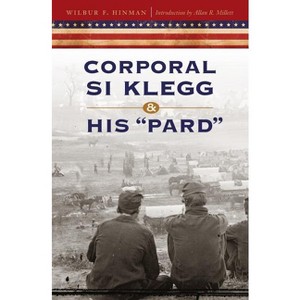 Corporal Si Klegg and His Pard - by  Wilbur F Hinman (Paperback) - 1 of 1