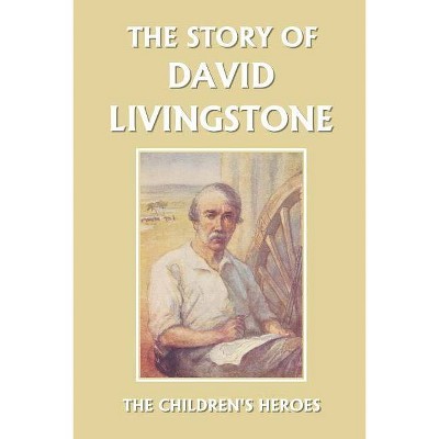 The Story of David Livingstone (Yesterday's Classics) - by  Vautier Golding (Paperback)