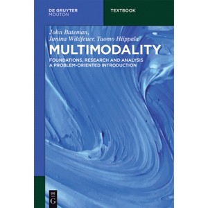 Multimodality - (Mouton Textbook) by  John Bateman & Janina Wildfeuer & Tuomo Hiippala (Paperback) - 1 of 1