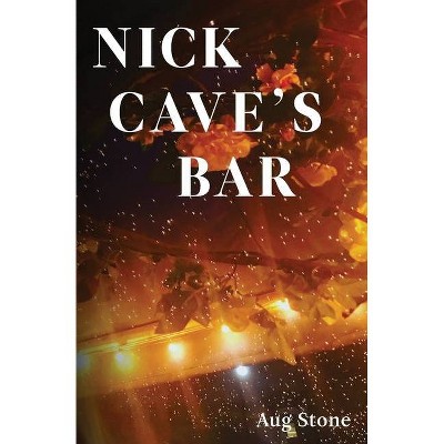 Nick Cave's Bar - by  Aug Stone (Paperback)