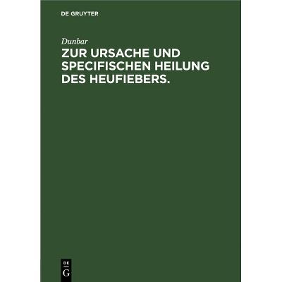 Zur Ursache Und Specifischen Heilung Des Heufiebers. - by  Dunbar (Hardcover)
