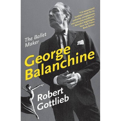 George Balanchine - (Eminent Lives) by  Robert Gottlieb (Paperback)