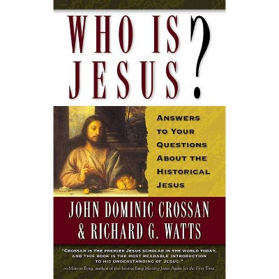 Who is Jesus? - by  John Dominic Crossan & Richard G Watts (Paperback)