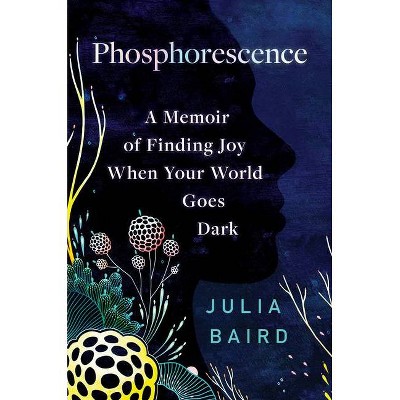 Phosphorescence - by  Julia Baird (Hardcover)